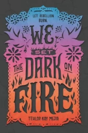 Image of We set the dark on fire by Tehlor Kay Mejia