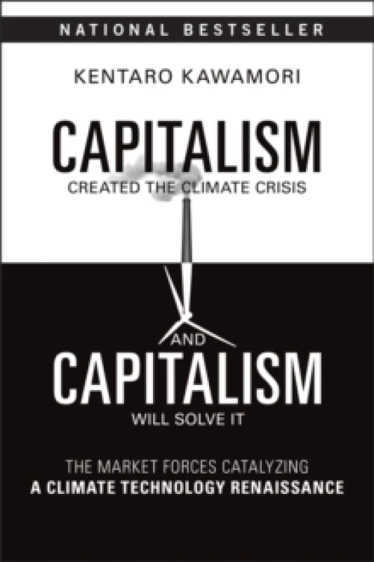 Image of Capitalism Created the Climate Crisis and Capitalism Will Solve It : The Market Forces Catalyzing a Climate Technology Renaissance Paperback / softbac