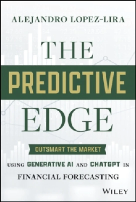 Image of The Predictive Edge : Outsmart the Market using Generative AI and ChatGPT in Financial Forecasting Hardback