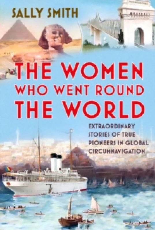 Image of The Women Who Went Round the World : Extraordinary Stories of True Pioneers in Global Circumnavigation Hardback