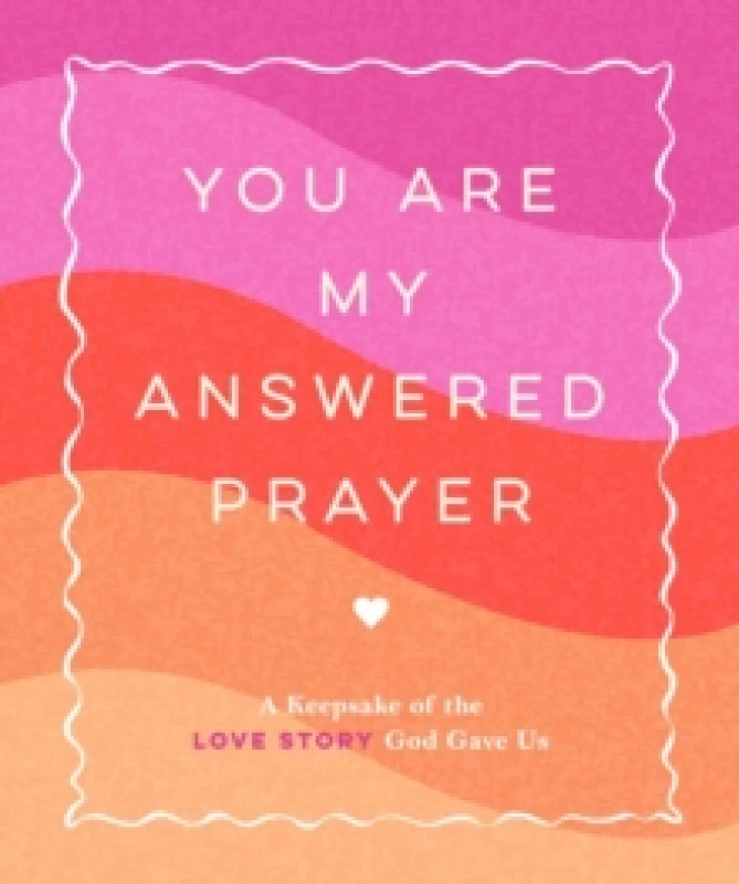 Image of You Are My Answered Prayer : A Keepsake of the Love Story God Gave Us Hardback