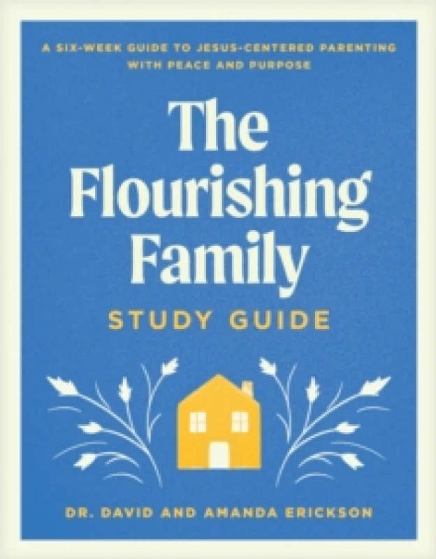 Image of Flourishing Family Study Guide, The : A Six-Week Guide to Jesus-Centered Parenting with Peace and Purpose Paperback / softback