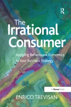 Image of The Irrational ConsumerApplying Behavioural Economics to Your Business Strategy