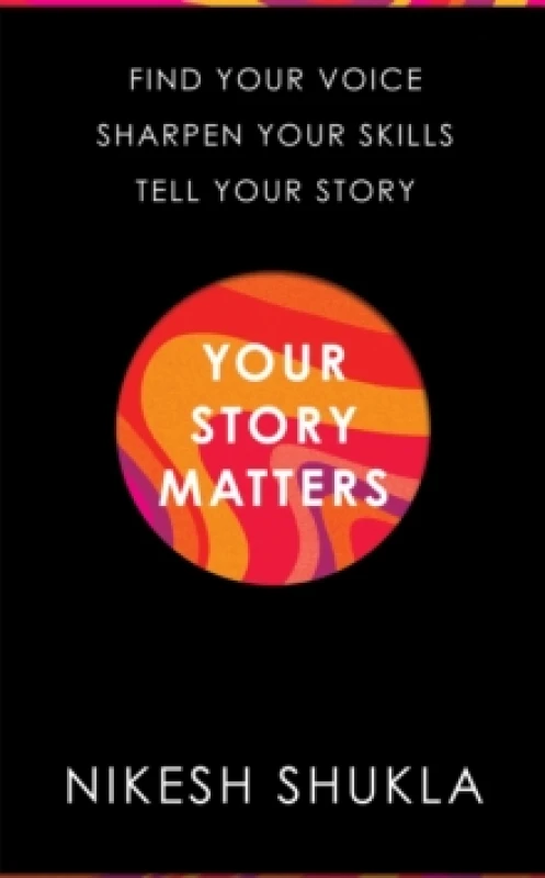 Image of Your Story Matters : Find Your Voice, Sharpen Your Skills, Tell Your Story Hardback