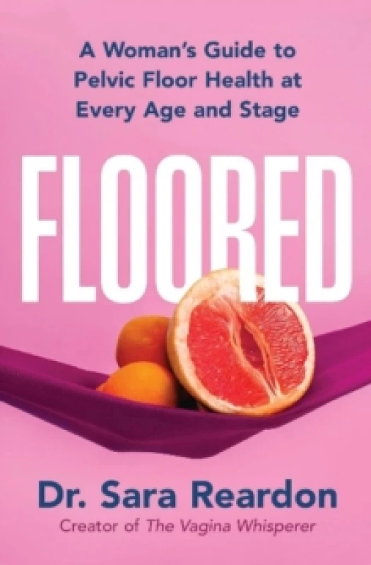 Image of Floored : A Woman's Guide to Pelvic Floor Health at Every Age and Stage Hardback