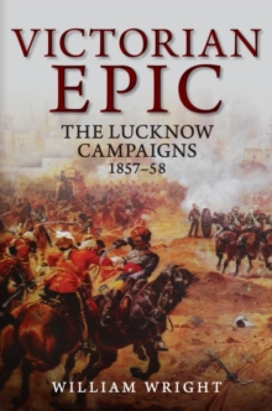 Image of Victorian Epic : The Lucknow Campaigns 1857-58 Hardback