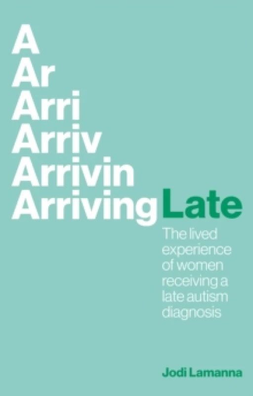 Image of Arriving Late : The lived experience of women receiving a late autism diagnosis Paperback / softback