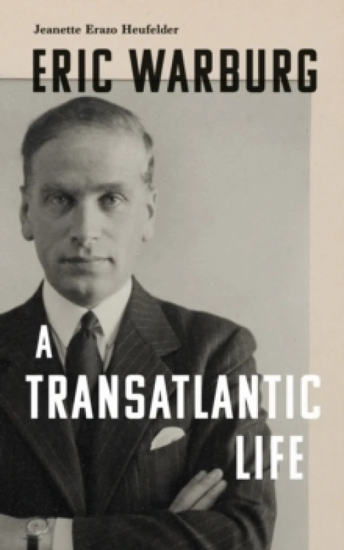 Image of Eric Warburg : A Transatlantic Life Hardback