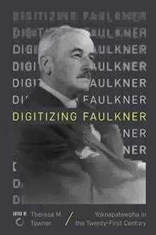 Image of Digitizing Faulkner : Yoknapatawpha in the Twenty-First Century