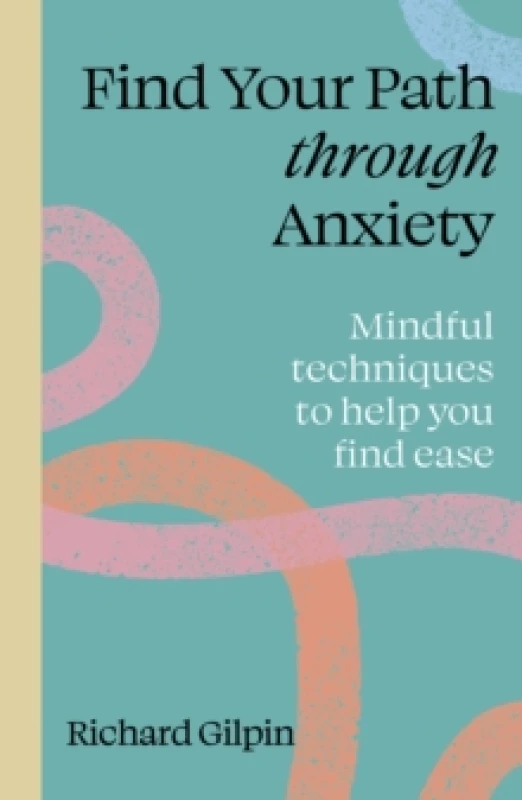 Image of Find Your Path Through Anxiety. Paperback. By Richard Gilpin Books