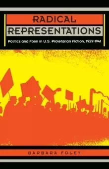 Image of Radical Representations : Politics and Form in U.S. Proletarian Fiction, 1929-1941