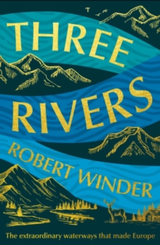 Image of Three Rivers : The Extraordinary Waterways That Made Europe Hardback