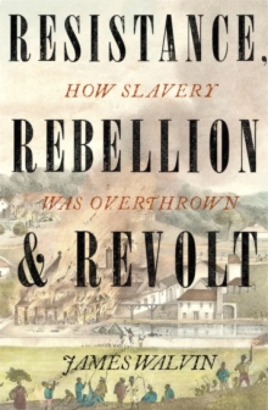 Image of Resistance, Rebellion & Revolt : How Slavery Was Overthrown Paperback / softback
