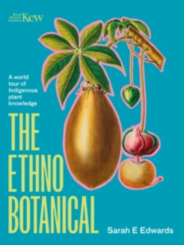 Image of The Ethnobotanical : A world tour of Indigenous plant knowledge Hardback