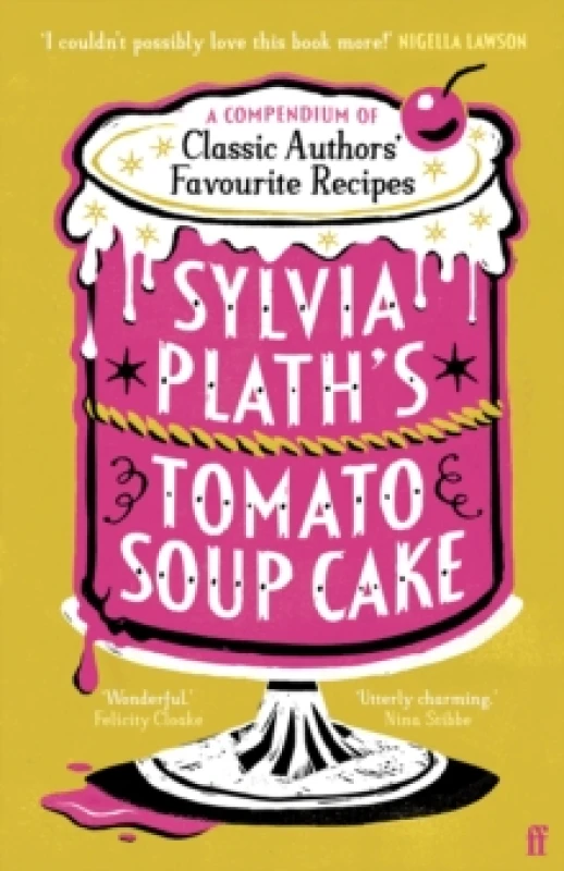 Image of Sylvia Plath's Tomato Soup Cake : Nigella Lawson: 'Absolutely ideal Christmas present!' Hardback