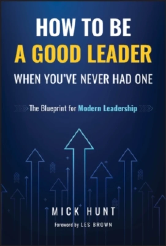 Image of How to Be a Good Leader When You've Never had One : The Blueprint for Modern Leadership Hardback