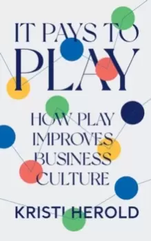 Image of It Pays to PLAY : How Play Improves Business Culture