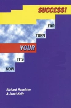 Image of Now Its Your Turn for Success by Richard Houghton and Janet Kelly Paperback
