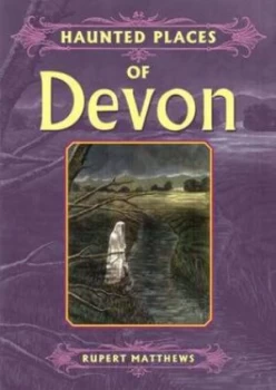Image of Haunted Places of Devon by Rupert Matthews Paperback