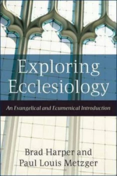 Image of Exploring Ecclesiology by Brad Harper and Paul Louis Metzger Paperback