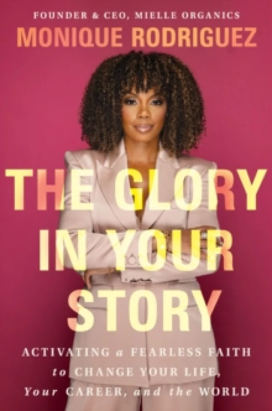 Image of The Glory in Your Story : Activating a Fearless Faith to Change Your Life, Your Career, and the World Hardback
