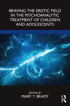 Image of Braving the Erotic Field in the Psychoanalytic Treatment of Children and Adolescents