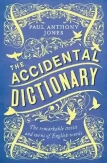 Image of The Accidental Dictionary : The Remarkable Twists and Turns of English Words