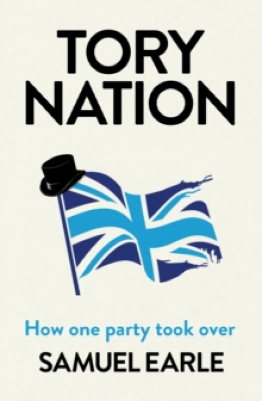 Image of Tory Nation : The Dark Legacy of the World's Most Successful Political Party Hardback