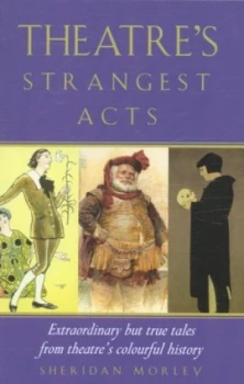 Image of Theatres Strangest Acts by Sheridan Morley Book