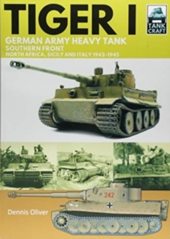 Image of Tiger I : German Army Heavy Tank, Southern Front 1942-1945, North Africa, Sicily and Italy Paperback / softback