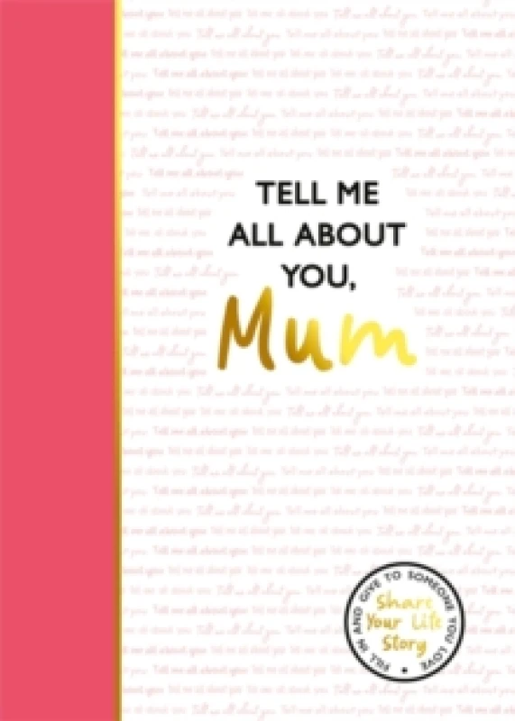 Image of Tell Me All About You, Mum : A guided journal for mothers to share their memories and record their life stories Hardback