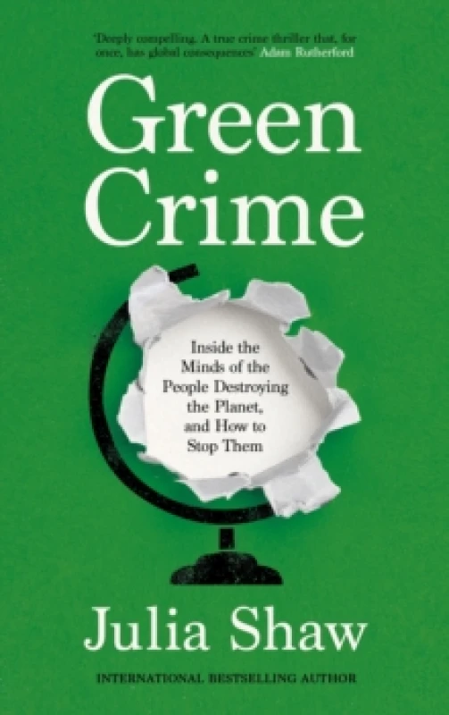 Image of Green Crime : Inside the Minds of the People Destroying the Planet, and How to Stop Them Hardback