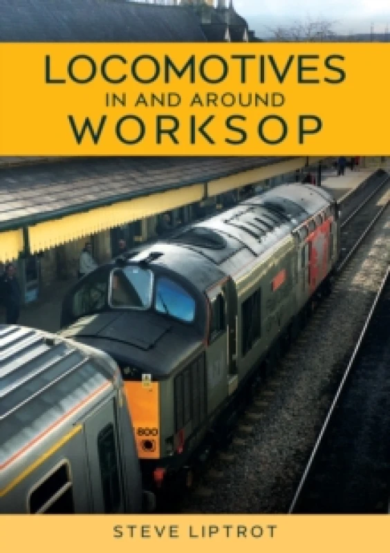 Image of Locomotives In and Around Worksop Paperback / softback