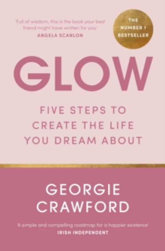 Image of Glow : Five Steps to Create the Life You Dream About Paperback / softback