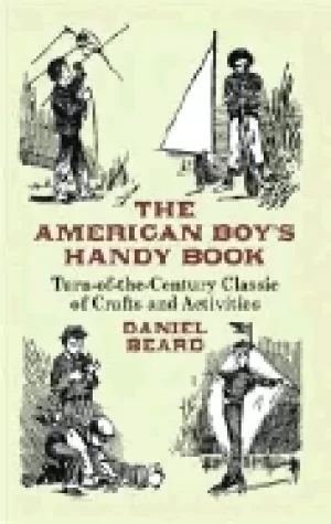 Image of american boys handy book turn of the century classic of crafts and activiti