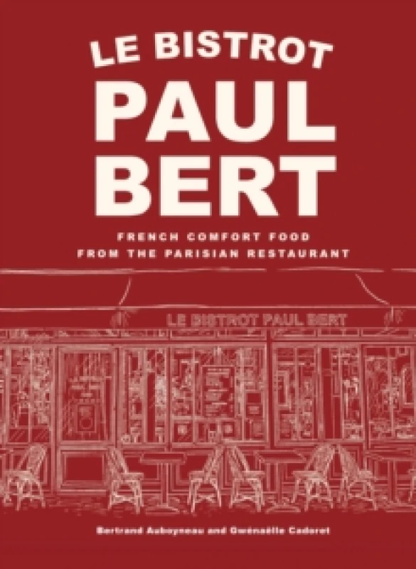 Image of Le Bistrot Paul Bert : French Comfort Food from the Parisian Restaurant Hardback
