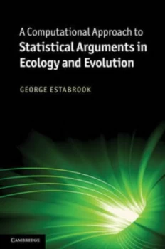 Image of A Computational Approach to Statistical Arguments in Ecology and Evolution by George F. Estabrook Hardback