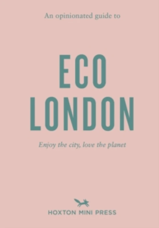 Image of An Opinionated Guide To Eco London : Enjoy the city, look after the planet Paperback / softback