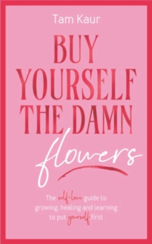 Image of Buy Yourself the Damn Flowers : The self-love guide to growing, healing and learning to put yourself first Hardback