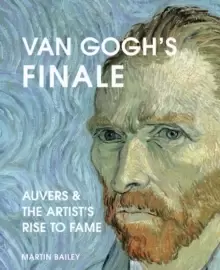 Image of Van Gogh's Finale : Auvers and the artist's rise to fame