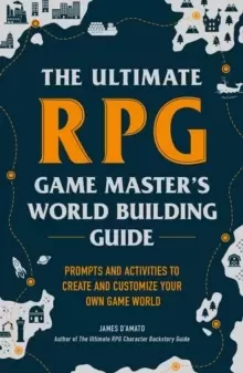 Image of The Ultimate RPG Game Master's Worldbuilding Guide : Prompts and Activities to Create and Customize Your Own Game World