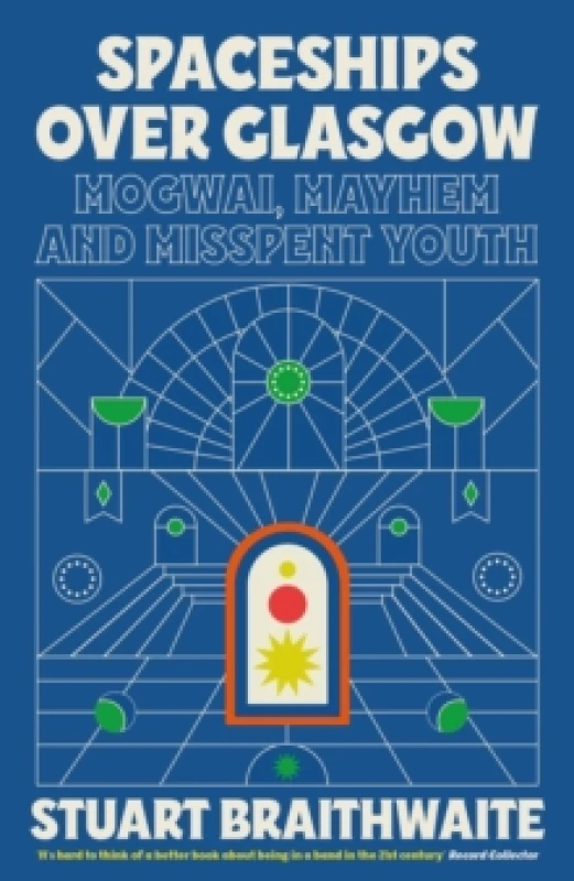 Image of Spaceships Over Glasgow : Mogwai, Mayhem and Misspent Youth Paperback / softback