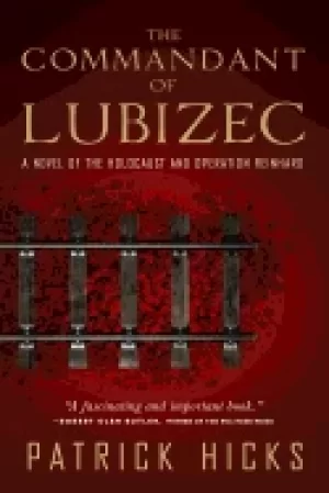 Image of commandant of lubizec a novel of the holocaust and operation reinhard