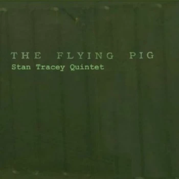 Image of Stan Tracey Quintet - The Flying Pigs CD