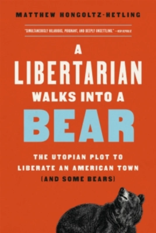 Image of A Libertarian Walks Into a Bear : The Utopian Plot to Liberate an American Town (And Some Bears) Paperback / softback