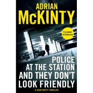 Image of Police at the Station and They Don't Look Friendly : A Sean Duffy Thriller