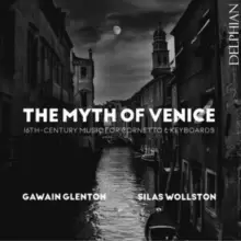 Image of The Myth of Venice: 16th-century Music for Cornetto & Keyboards