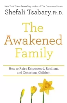 Image of The Awakened Family : How to Raise Empowered, Resilient, and Conscious Children.