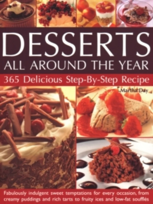 Image of Desserts All Around The Year : 365 delicious step-by-step recipes: fabulously indulgent sweet temptations for every occasion, from creamy puddings and