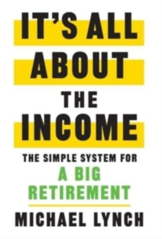 Image of It's All About The Income : The Simple System for a Big Retirement Hardback